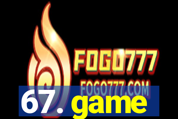 67. game